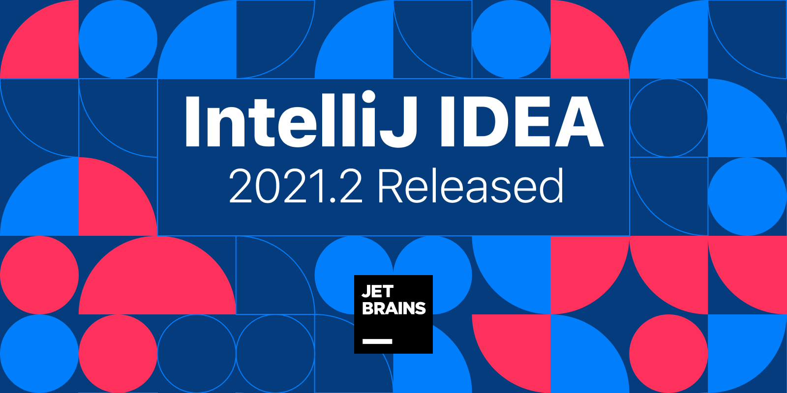 IntelliJ IDEA 2021.2 正式发布！深入解读有哪些新功能|附下载